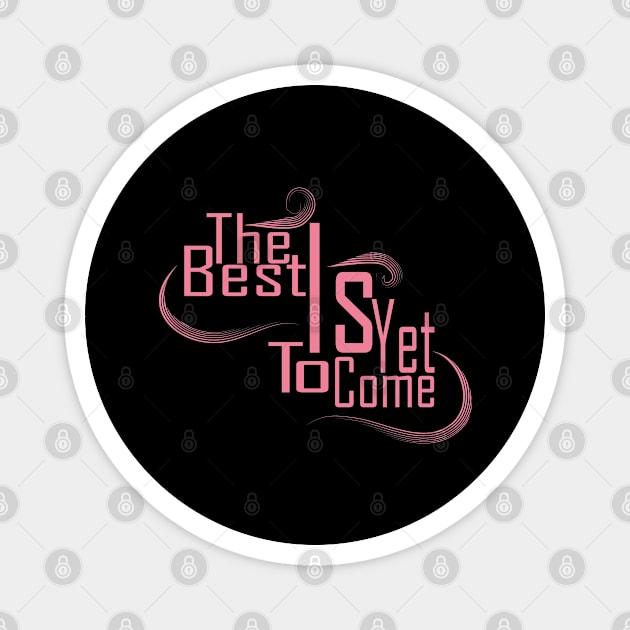 The Best Is Yet To Come Magnet by Day81